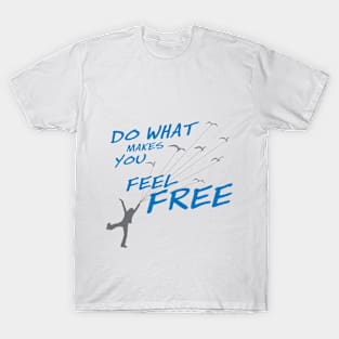 Do what make you feel Free - Style 2 T-Shirt